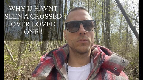 WHY YOU HAVN'T SEEN A CROSSED OVER LOVED ONE!