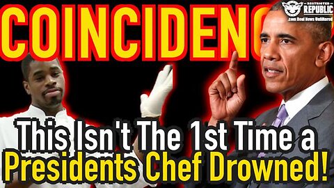 COINCIDENCE? THIS ISN’T THE FIRST TIME A PRESIDENTS CHEF DROWNED! THERE’S MORE TO THE STORY!