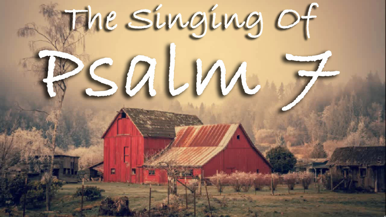 The Singing Of Psalm 7 -- Extemporaneous singing with worship music
