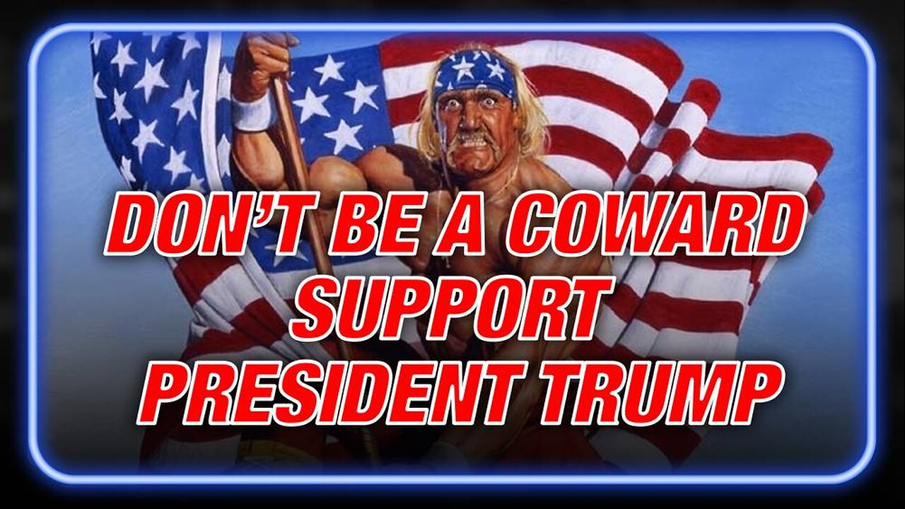 Breaking Video: Don't Be A Coward, Support President Trump And Save