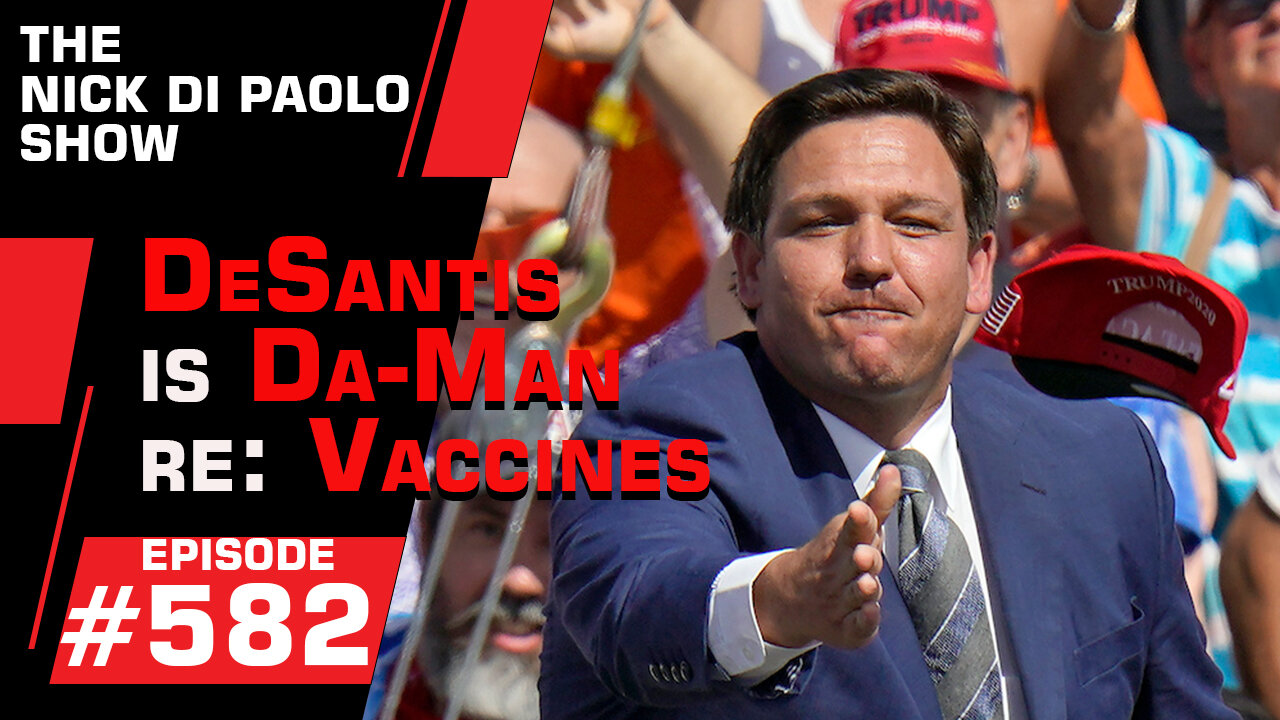 DeSantis is Da-Man RE: Vaccines | Nick Di Paolo Show #582