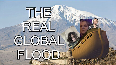 The TRUE Global Flood (You aren’t ready for this talk)