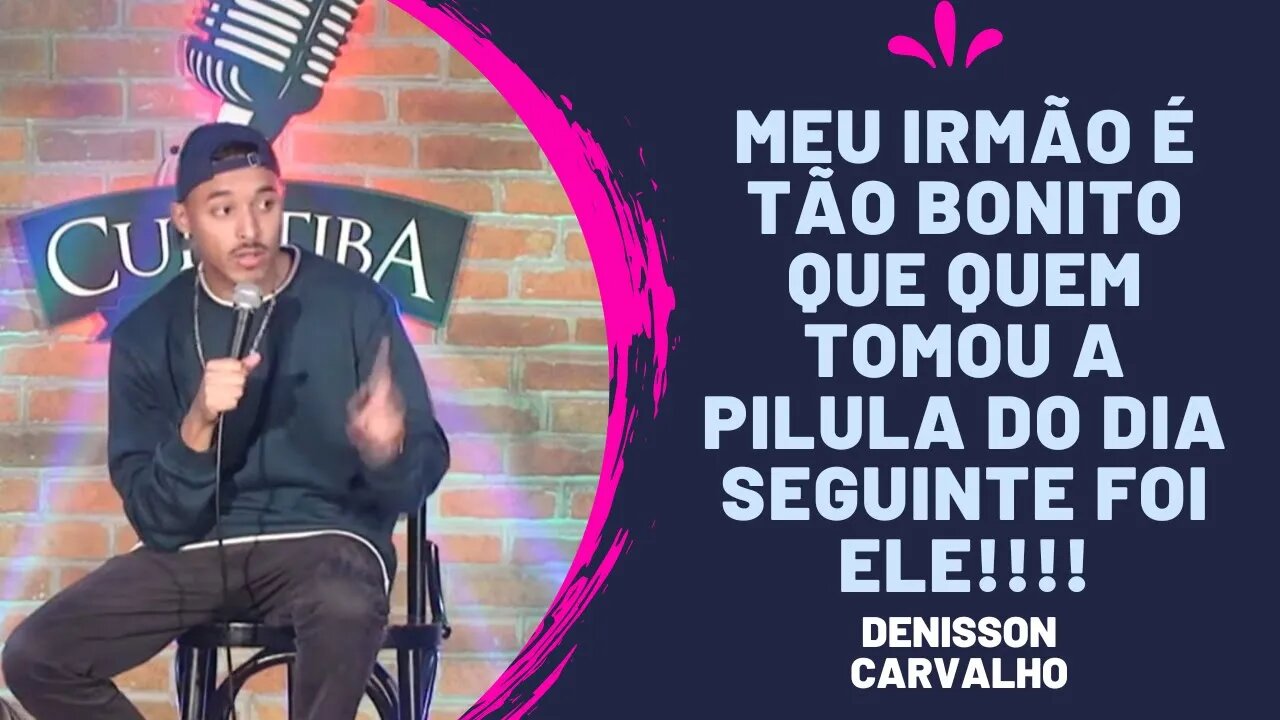 Eu sou feio, mas meu irmão é MUITO bonito! | Denisson Carvalho - Stand-up Comedy