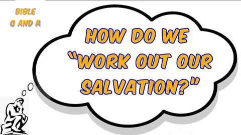 How Do We “Work Out Our Salvation?”
