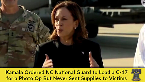 Kamala Ordered NC National Guard to Load a C-17 for a Photo Op But Never Sent Supplies to Victims