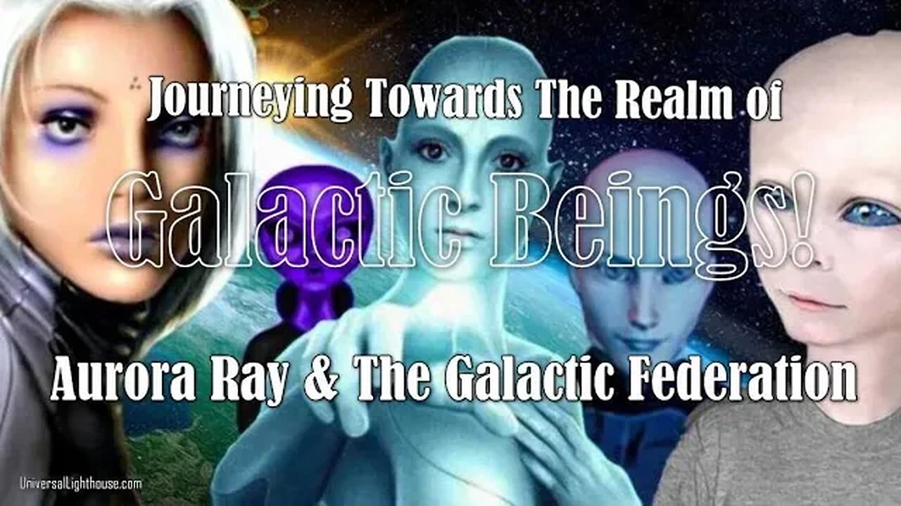 Journeying Towards The Realm of Galactic Beings! ~ Aurora Ray & The Galactic Federation