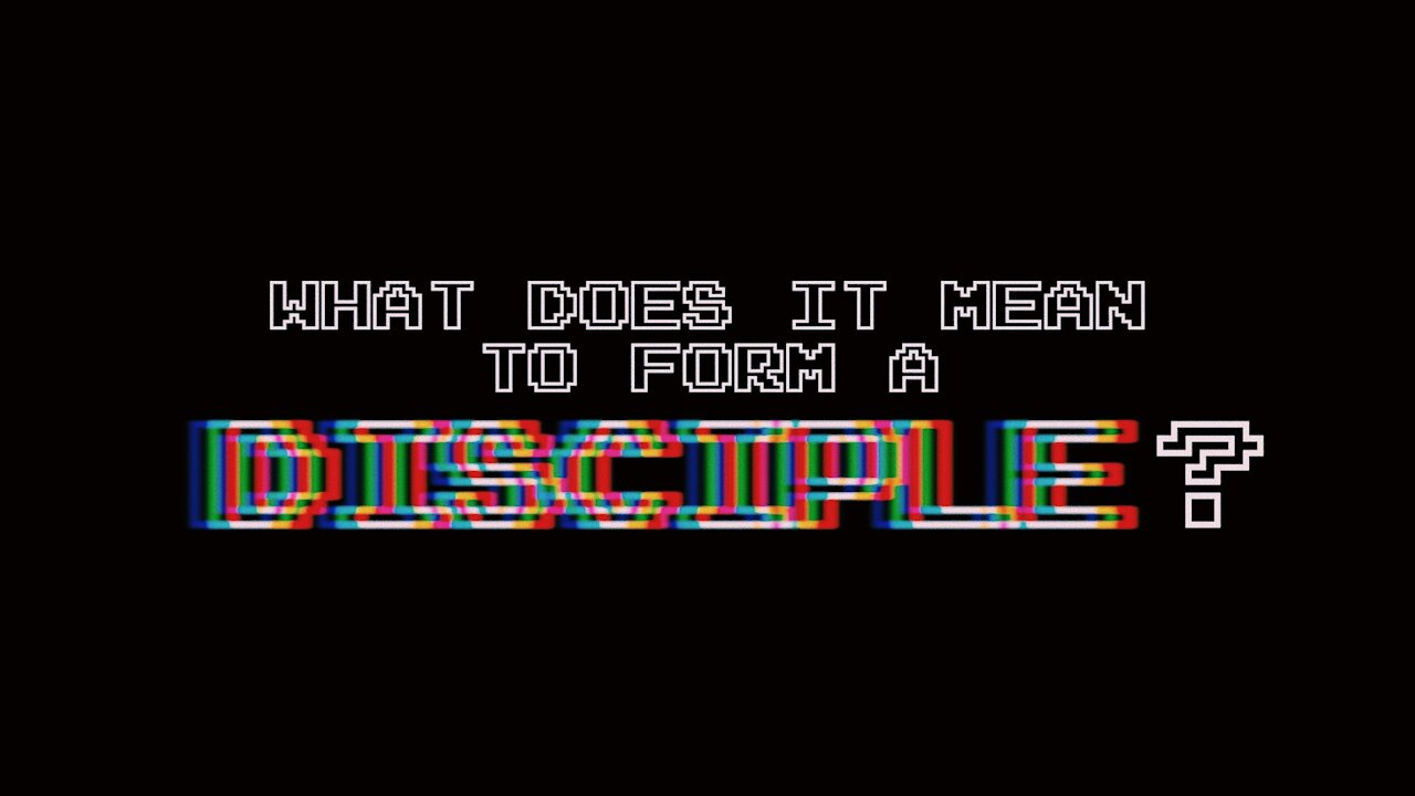 What Does It Mean To Form A Disciple | Episode 31