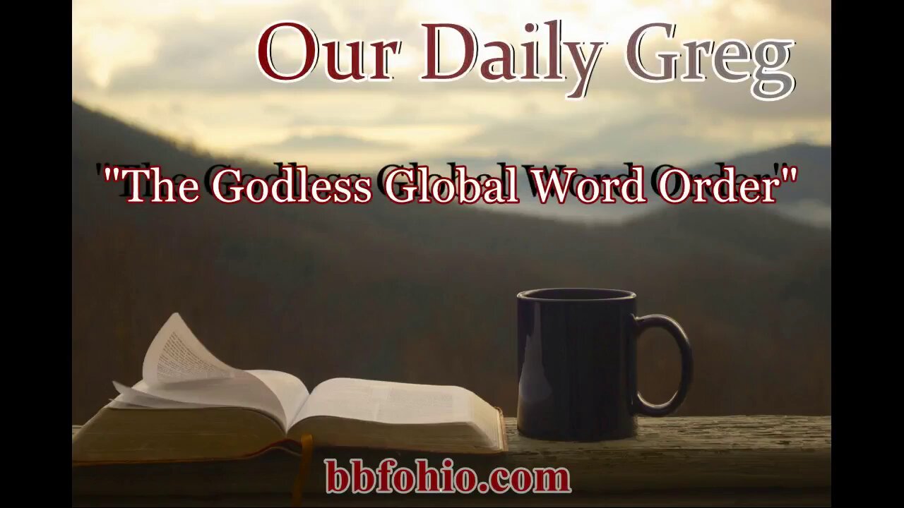 092 The Godless Globalist World Order (Evidence For God) Our Daily Greg