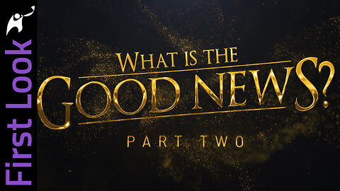 First Look | What Is the Good News? | Part 2