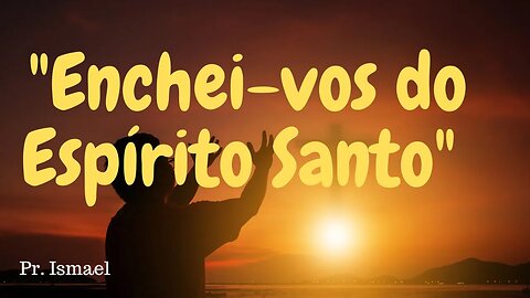 Enchei vos do Espírito (Minuto 0:35:41) @pastorismaelCN