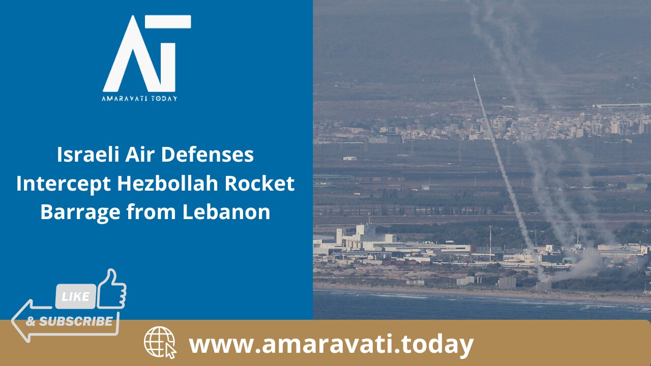 Israeli Air Defenses Intercept Hezbollah Rocket Barrage from Lebanon | Amaravati Today