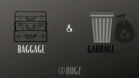 Baggage & Garbage That I'm Leaving Behind in Life...