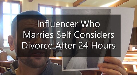 Influencer Who Marries Self Consider Divorce After 24 Hours