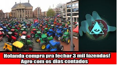 Holanda compra pra fechar 3 mil fazendas! Agro com os dias contados