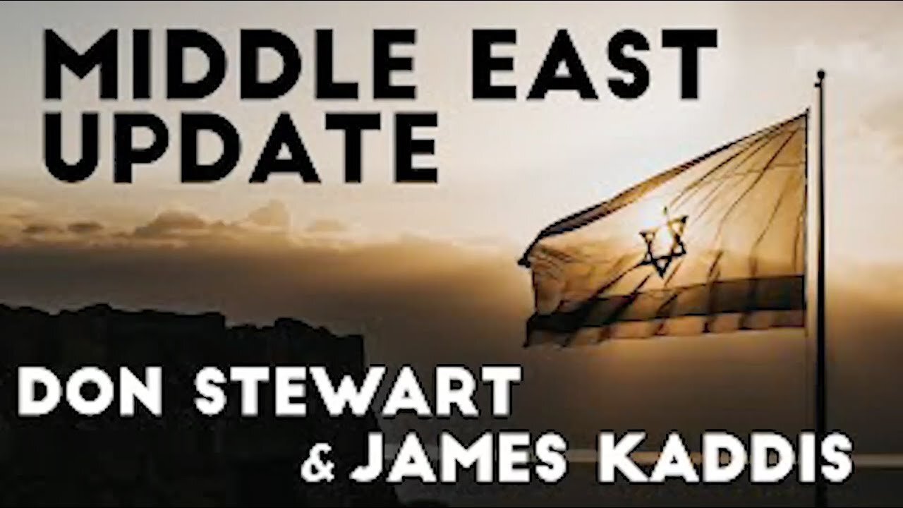 (Originally Aired 08/22/2020) Middle Eastern Update with Don Stewart and James Kaddis Revised