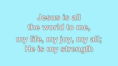 Jesus is all the world to me, V1