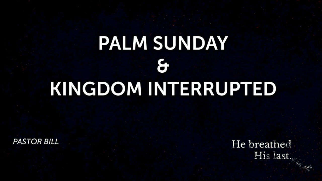 Palm Sunday & Kingdom Interrupted