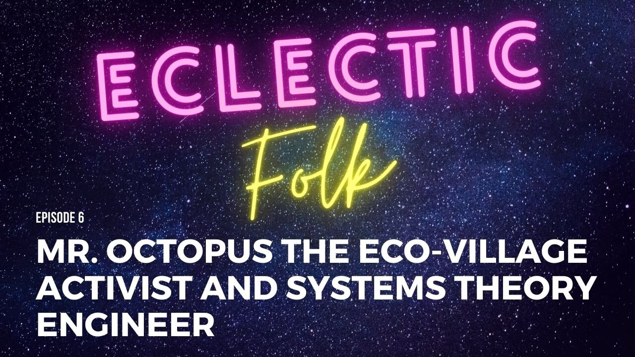 Mr. Octopus the Eco-Village Activist and Systems Theory Engineer