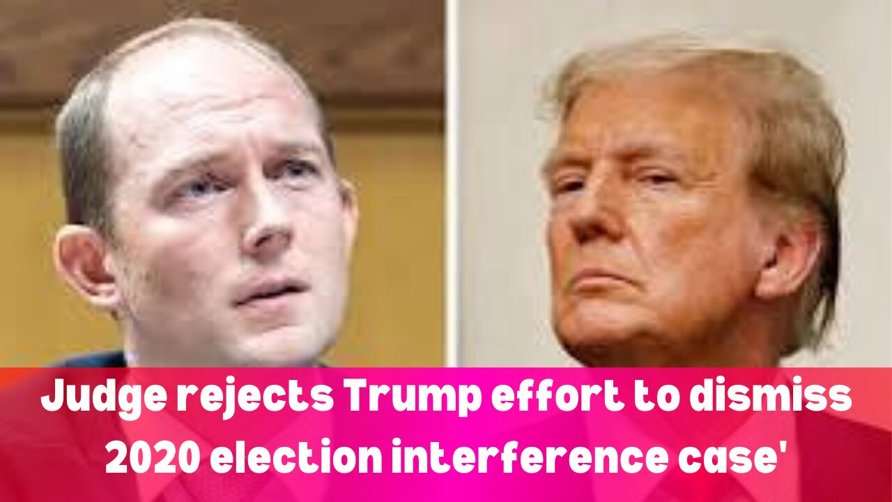 JUDGE REJECTS TRUMP EFFORT TO DISMISS 2020 ELECTION INTERFERENCE CASE || NEWS || TRUMP 2020 ELECTION