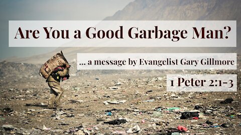 Sep. 13th, 2021 - PM Revival Service - Are You a Good Garbage Man? (1 Pet. 2:1-3)