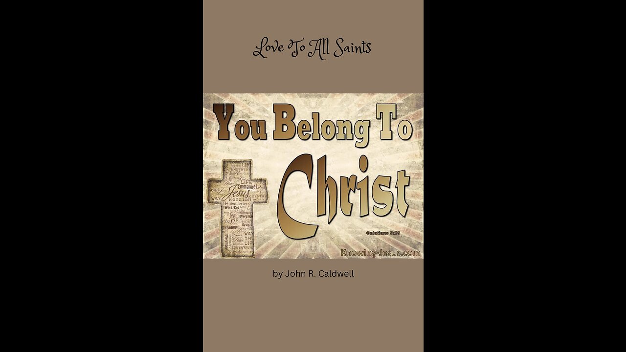 Because Ye Belong To Christ, by John R. Caldwell, Love To All Saints