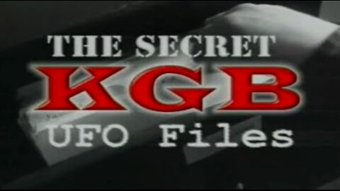 The Secret KGB UFO Files (1998) - Amazing film footage smuggled out of Russia