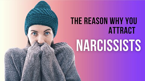 The Reason Why You Attract Narcissists