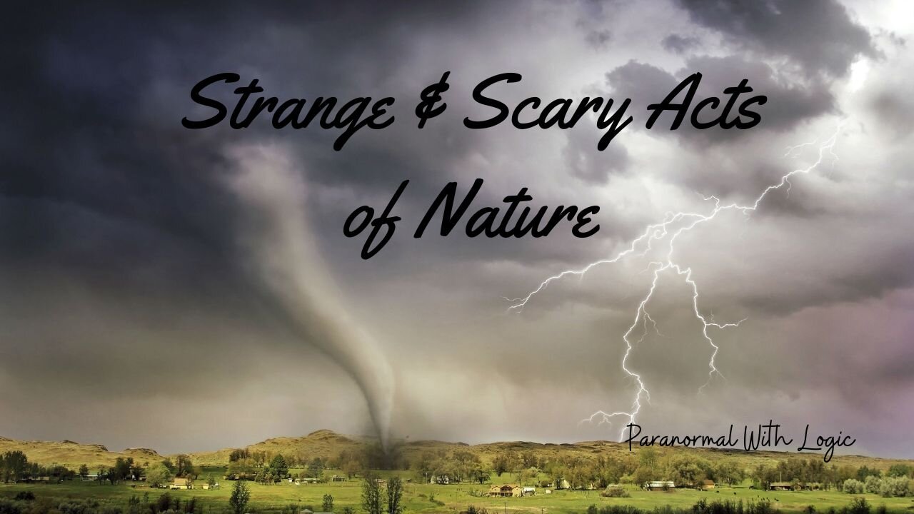 Strange & Scary Acts of Nature.