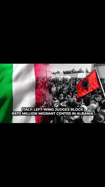 Italy: Left-Wing Judges Block €670 Million Migrant Center in Albania