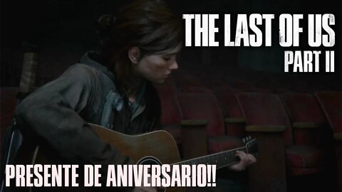 THE LAST OF US PART II- PRESENTE DE ANIVERSARIO #12!!