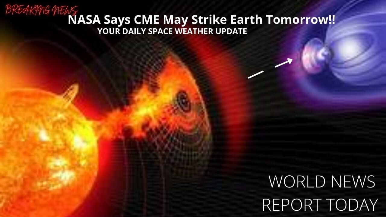 NASA Says CME May Strike Earth Tomorrow!!!