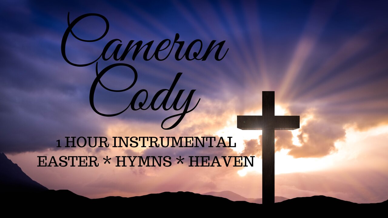 Cameron Cody 1 Hour Instrumental Easter Hymns Heaven Piano Music