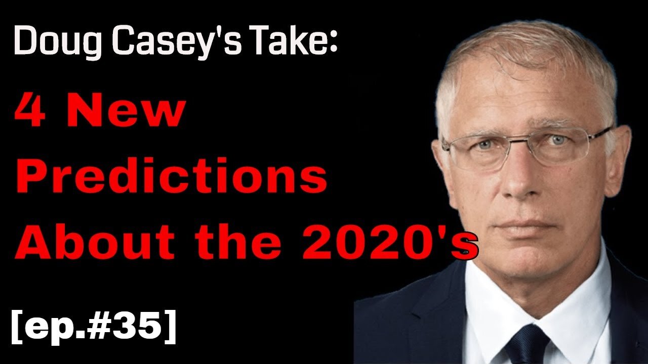 Doug Casey's Take [ep.#35] 4 New Predictions about the 2020's