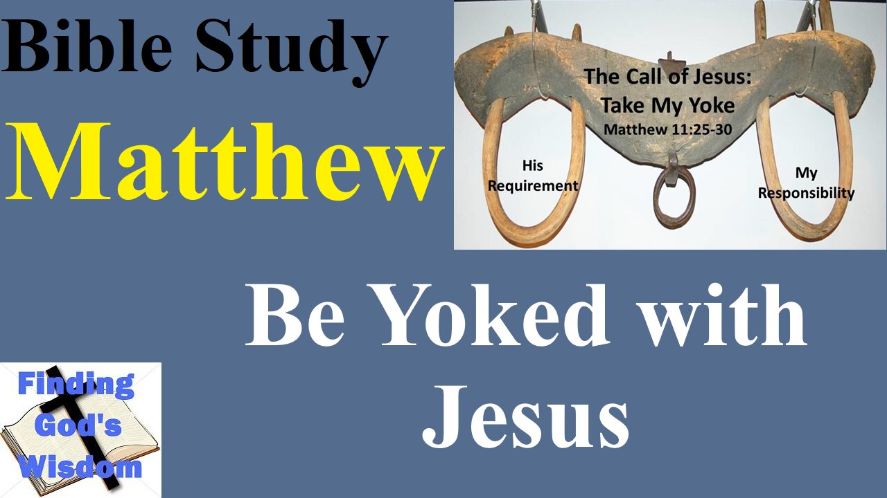 Bible Study - Matthew: Be Yoked with Jesus