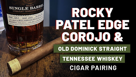 Rocky Patel Edge Corojo & Old Dominick Straight Tennessee Whiskey | Cigar Pairing