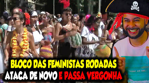 BLOCO DAS FEMINISTAS RODADAS ATACA DE NOVO E PASSA MAIS VERGONHA KKKKK