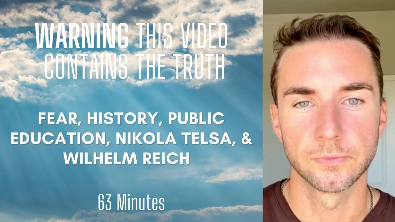 Fear, History, Nikola Tesla, Wilhelm Reich, and Reality