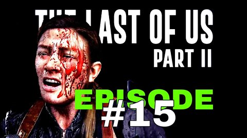 The Last Of Us Part II - Episode #15 - No Commentary Walkthrough