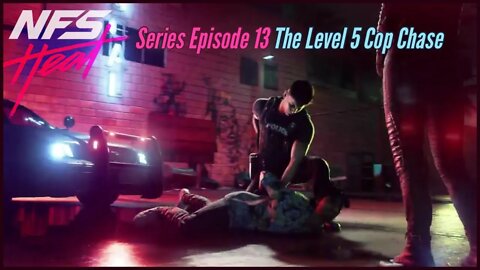 Need for Speed Heat Series - Episode 13 The Level 5 Heat Cop Chase