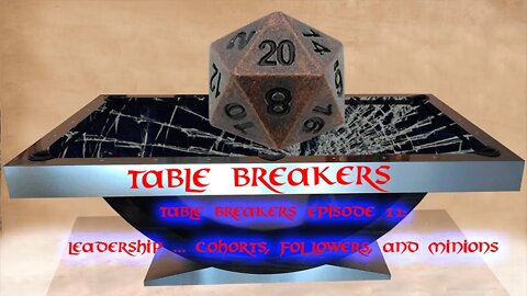 Table Breakers: Episode 11 Leadership, Cohorts, Followers, Minions