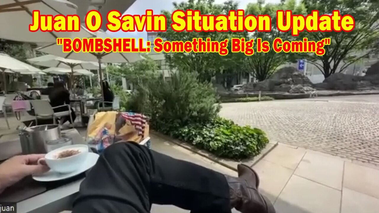 Juan O Savin Situation Update May 24: "BOMBSHELL: Something Big Is Coming"