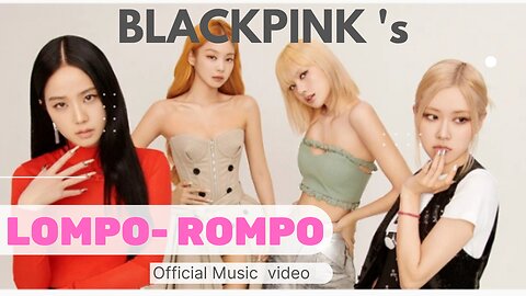 BLACKPINK - 'ROMPO LOMPO' ( Music Video)