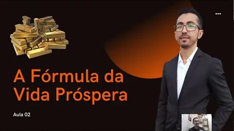 Aula 02: A Fórmula da Vida Próspera