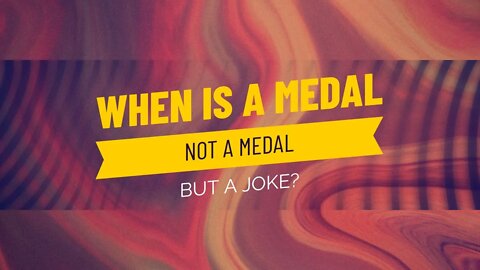 WHEN IS A MEDAL NOT A MEDAL?