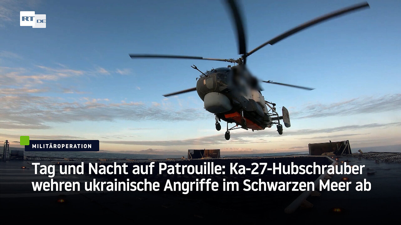 Tag und Nacht auf Patrouille: Ka-27-Hubschrauber wehren ukrainische Angriffe im Schwarzen Meer ab