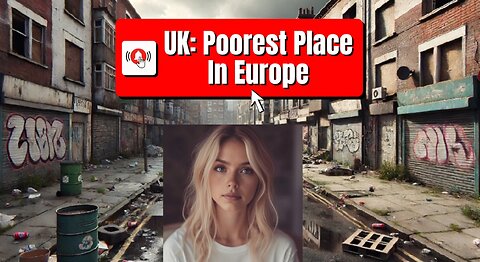 The UK: Richest and Poorest Part of Europe!