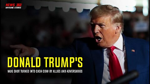 Donald Trump's Mug Shot Turned Into Cash Cow By Allies And Adversaries || News 360 ||