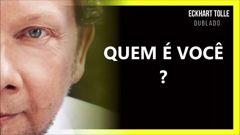 QUEM VOCÊ PENSA QUE É, ECKHART TOLLE DUBLADO