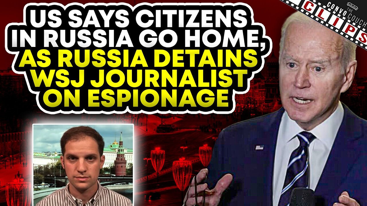 US Says Citizens In Russia Go Home, As Russia Detains WSJ Journalist On Espionage