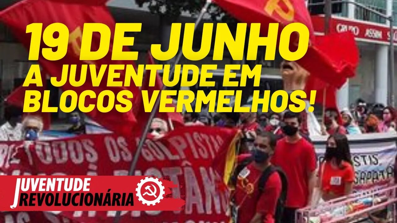 19 de junho: organizar a juventude em blocos vermelhos! - Juventude Revolucionária nº 91 - 10/06/21